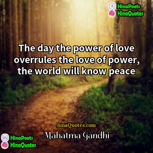 Mahatma Gandhi Quotes | The day the power of love overrules